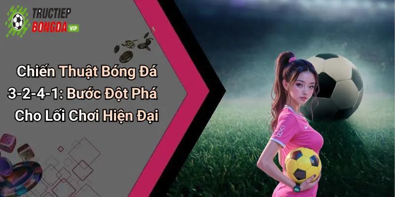 Chiến Thuật Bóng Đá 3-2-4-1