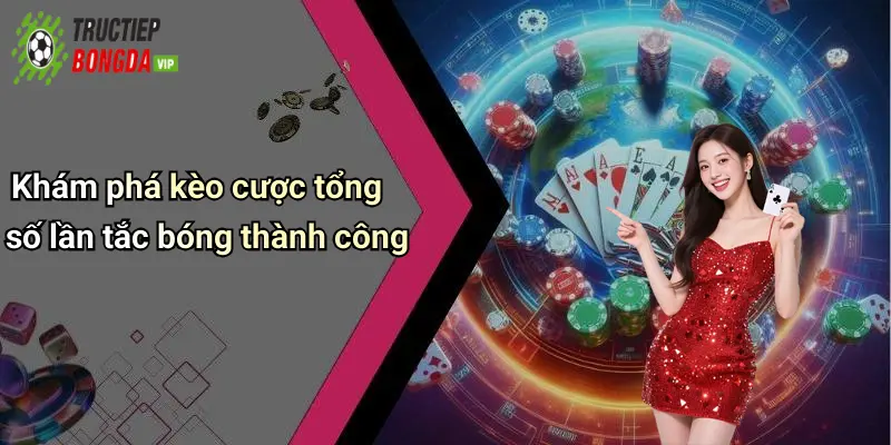 Khám phá kèo cược tổng số lần tắc bóng thành công