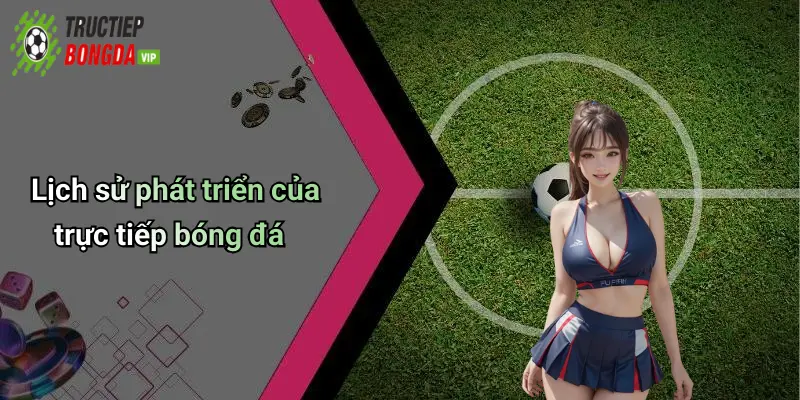 Lịch sử phát triển của trực tiếp bóng đá