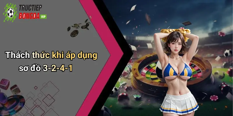 Thách thức khi áp dụng sơ đồ 3-2-4-1