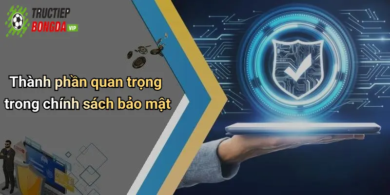 Thành phần quan trọng trong chính sách bảo mật