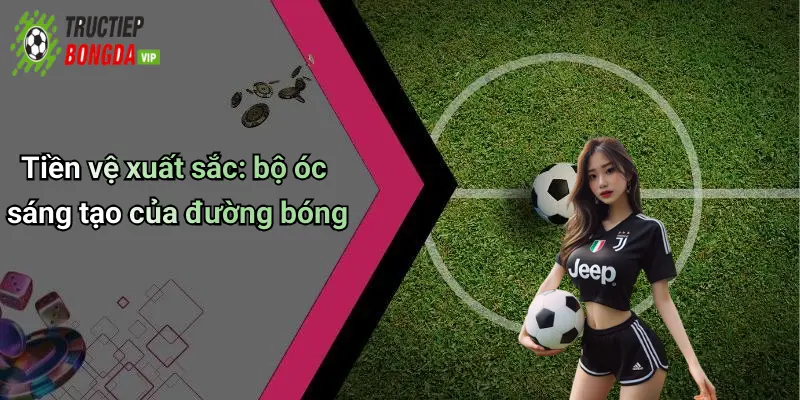 Tiền đạo tiêu biểu: sát thủ vòng cấm