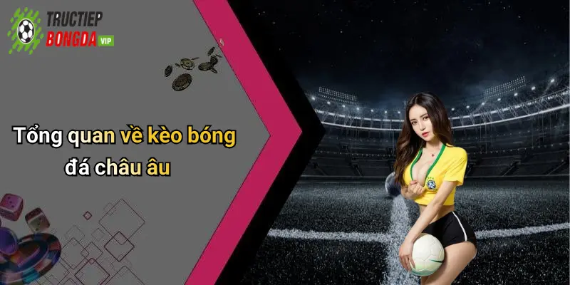 Tổng quan về kèo bóng đá châu âu