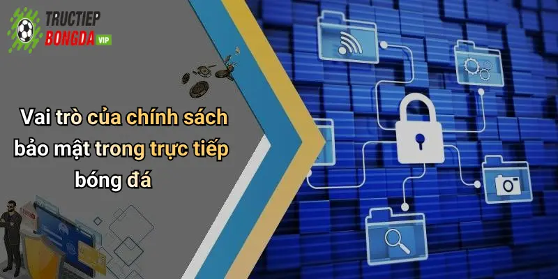 Vai trò của chính sách bảo mật trong trực tiếp bóng đá