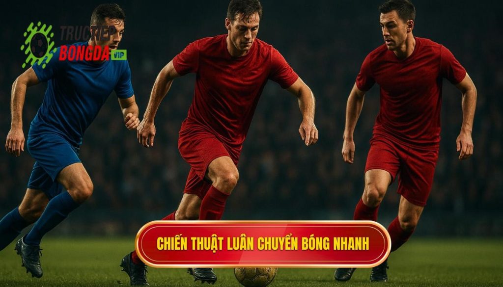 Chiến thuật luân chuyển bóng nhanh