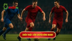 Chiến thuật luân chuyển bóng nhanh